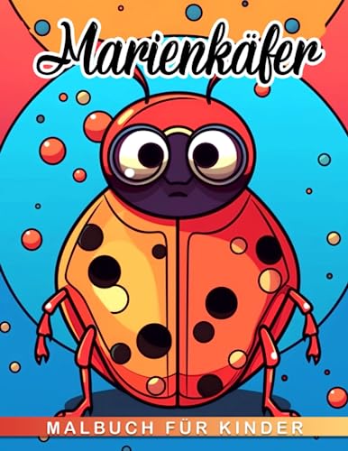 Malbuch für Kinder mit Marienkäfern: Entdecken Sie 30 amüsante Insekten-basierte Bilder und finden Sie Inspiration für kreative und stressfreie Geschenke für alle Altersgruppen. von Independently published